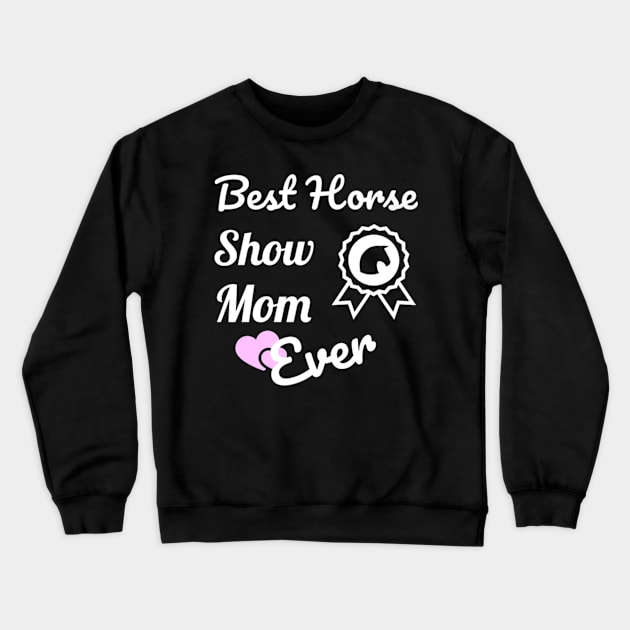 Best Horse Show Mom For Equestrian Mothers Crewneck Sweatshirt by Stick Figure103